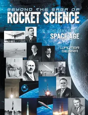 Más allá de la ciencia espacial: Los albores de la era espacial - Beyond the Saga of Rocket Science: The Dawn of the Space Age