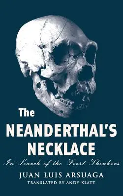 El collar del Neandertal En busca de los primeros pensadores - The Neanderthal's Necklace: In Search of the First Thinkers