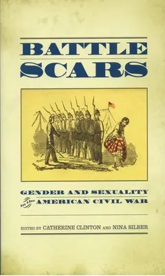 Cicatrices de batalla: Género y sexualidad en la Guerra Civil estadounidense - Battle Scars: Gender and Sexuality in the American Civil War