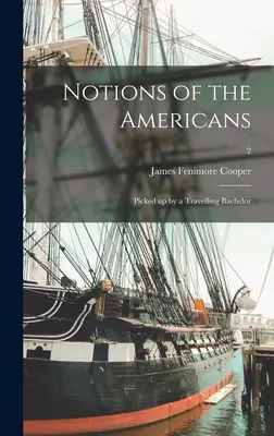 Nociones de los americanos: Recogidas por un soltero viajero; 2 - Notions of the Americans: Picked up by a Travelling Bachelor; 2