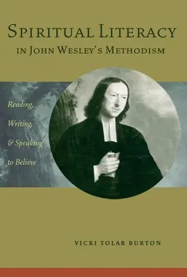 Alfabetización espiritual en el metodismo de John Wesley: Leer, escribir y hablar para creer - Spiritual Literacy in John Wesley's Methodism: Reading, Writing, and Speaking to Believe