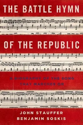 Himno de batalla de la República: Biografía de la canción que sigue marchando - Battle Hymn of the Republic: A Biography of the Song That Marches on