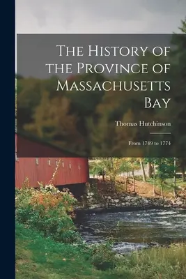 La historia de la provincia de Massachusetts Bay: De 1749 a 1774 - The History of the Province of Massachusetts Bay: From 1749 to 1774