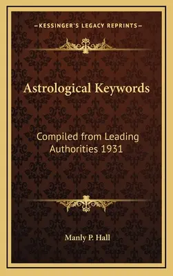 Palabras clave astrológicas: Recopilación de las principales autoridades 1931 - Astrological Keywords: Compiled from Leading Authorities 1931