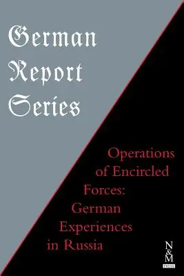 Serie de informes alemanes: OPERACIONES DE LAS FUERZAS ENCIRCULADAS Experiencias alemanas en Rusia - German Report Series: OPERATIONS OF ENCIRCLED FORCES German Experiences in Russia