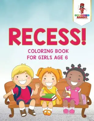 ¡Recreo! Libro Para Colorear Para Niñas De 6 Años - Recess!: Coloring Book for Girls Age 6