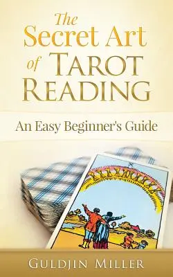 El Arte Secreto de la Lectura del Tarot: Guía para principiantes - The Secret Art of Tarot Reading: An Easy Beginner's Guide