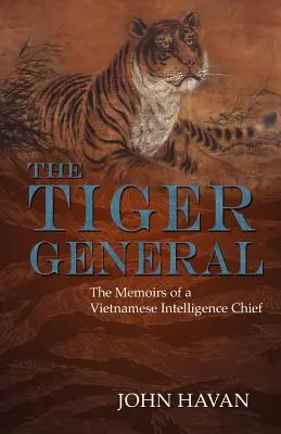 El General Tigre: Memorias de un jefe de inteligencia vietnamita - The Tiger General: The Memoirs of a Vietnamese Intelligence Chief