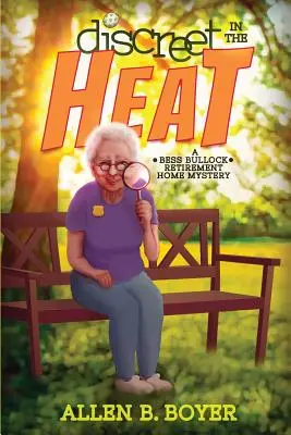 Discretos en el calor: El misterio del hogar de ancianos de Bess Bullock - Discreet in the Heat: A Bess Bullock Retirement Home Mystery