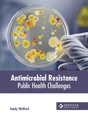 Resistencia a los antimicrobianos: Desafíos para la salud pública - Antimicrobial Resistance: Public Health Challenges