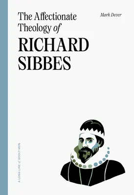 La Teología Afectuosa de Richard Sibbes - The Affectionate Theology of Richard Sibbes