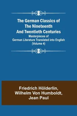 Los clásicos alemanes de los siglos XIX y XX (Volumen 4) Obras maestras de la literatura alemana traducidas al inglés - The German Classics of the Nineteenth and Twentieth Centuries (Volume 4) Masterpieces of German Literature Translated into English