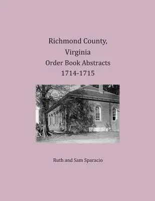 Resúmenes del Libro de Órdenes del Condado de Richmond, Virginia 1714-1715 - Richmond County, Virginia Order Book Abstracts 1714-1715