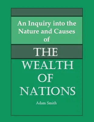 Investigación sobre la naturaleza y las causas de la riqueza de las naciones - An Inquiry into the Nature and Causes of the Wealth of Nations