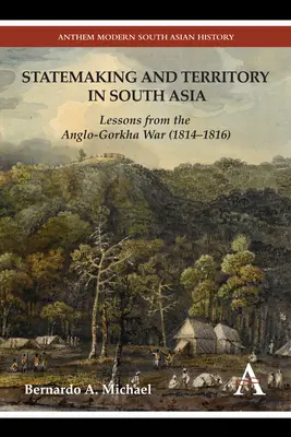 Estatutos y territorio en el sur de Asia: Lecciones de la Guerra Anglo-Gorkha (1814-1816) - Statemaking and Territory in South Asia: Lessons from the Anglo-Gorkha War (1814-1816)