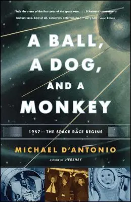 Una pelota, un perro y un mono: 1957 - Comienza la carrera espacial - A Ball, a Dog, and a Monkey: 1957 - The Space Race Begins