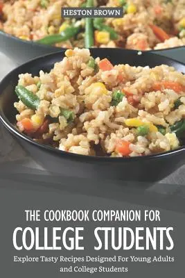 El libro de cocina para estudiantes universitarios: Explore sabrosas recetas diseñadas para jóvenes adultos y estudiantes universitarios - The Cookbook Companion for College Students: Explore Tasty Recipes Designed for Young Adults and College Students