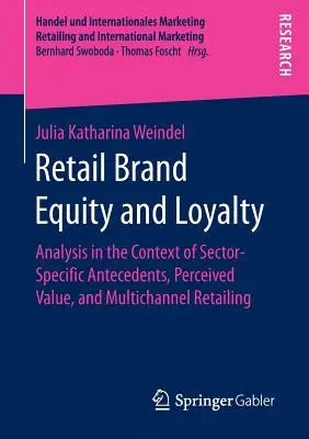 Fidelización y valor de marca en el comercio minorista: análisis en el contexto de los antecedentes específicos del sector, el valor percibido y el comercio minorista multicanal - Retail Brand Equity and Loyalty: Analysis in the Context of Sector-Specific Antecedents, Perceived Value, and Multichannel Retailing