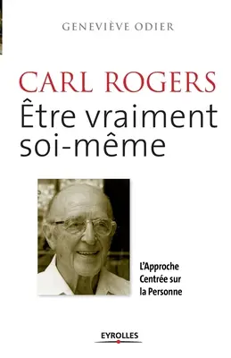 Carl Rogers, un verdadero yo: El enfoque centrado en la persona - Carl Rogers, tre vraiment soi-mme: L'approche centre sur la personne