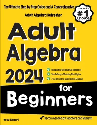 Álgebra para adultos principiantes: La guía definitiva paso a paso y un completo repaso de álgebra para adultos - Adult Algebra for Beginners: The Ultimate Step by Step Guide and A Comprehensive Adult Algebra Refresher