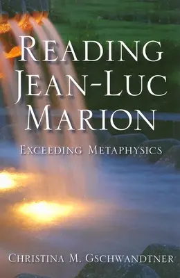 Leer a Jean-Luc Marion: Más allá de la metafísica - Reading Jean-Luc Marion: Exceeding Metaphysics