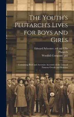 Las vidas de Plutarco para niños y niñas: Contiene relatos breves y precisos de las vidas de famosos griegos y romanos - The Youth's Plutarch's Lives for Boys and Girls: Containing Brief and Accurate Accounts of the Lives of Famous Greeks and Romans