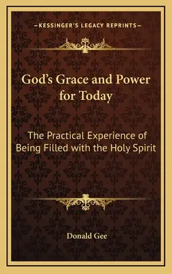 La gracia y el poder de Dios para hoy: La experiencia práctica de estar lleno del Espíritu Santo - God's Grace and Power for Today: The Practical Experience of Being Filled with the Holy Spirit