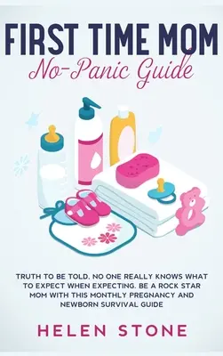 Guía sin pánico para madres primerizas: La verdad sea dicha, nadie sabe realmente qué esperar durante el embarazo. Sea una mamá estrella de rock con esta guía mensual sobre el embarazo y la maternidad. - First Time Mom No-Panic Guide: Truth to be Told, No One Really Knows What to Expect When Expecting. Be a Rock Star Mom with This Monthly Pregnancy an