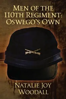 Hombres del 110 Regimiento: Propios de Oswego - Men of the 110th Regiment: Oswego's Own