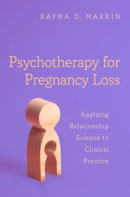 Psicoterapia para la pérdida del embarazo: Aplicación de la ciencia de las relaciones a la práctica clínica - Psychotherapy for Pregnancy Loss: Applying Relationship Science to Clinical Practice