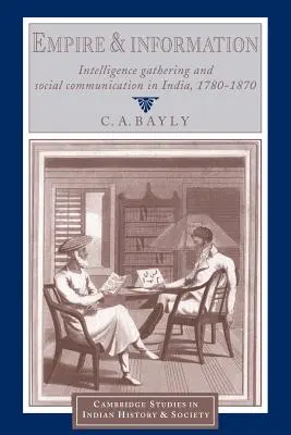 Imperio e información: Recopilación de información y comunicación social en la India, 1780-1870 - Empire and Information: Intelligence Gathering and Social Communication in India, 1780-1870