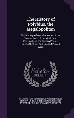 La historia de Polibio, el Megalopolitano: La historia de Polibio, el Megalopolitano: Contiene un relato general de las transacciones del mundo y, principalmente, del pueblo romano, durante la Segunda Guerra Mundial. - The History of Polybius, the Megalopolitan: Containing a General Account of the Transactions of the World, and Principally of the Roman People, During