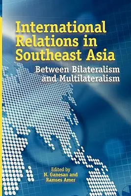 Relaciones internacionales en el Sudeste Asiático: Entre el bilateralismo y el multilateralismo - International Relations in Southeast Asia: Between Bilateralism and Multilateralism