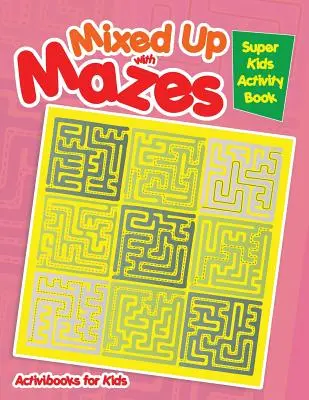 Mezclados con laberintos: Libro de actividades para niños - Mixed Up with Mazes: Super Kids Activity Book