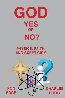 Dios ¿Sí o No? Física, fe y escepticismo - God Yes or No?: Physics, Faith, and Skepticism