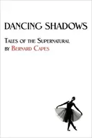 Sombras danzantes: Cuentos de lo sobrenatural de Bernard Capes - Dancing Shadows: Tales of the Supernatural by Bernard Capes