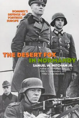 El Zorro del Desierto en Normandía: La defensa de la fortaleza Europa por Rommel - The Desert Fox in Normandy: Rommel's Defense of Fortress Europe