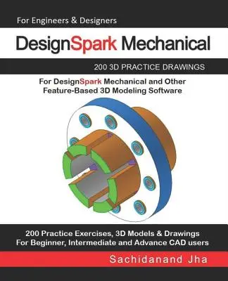 DesignSpark Mechanical: 200 dibujos de práctica en 3D para DesignSpark Mechanical y otros programas de modelado en 3D basados en características - DesignSpark Mechanical: 200 3D Practice Drawings For DesignSpark Mechanical and Other Feature-Based 3D Modeling Software