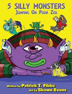 5 Silly Monsters Jumping On Poor Zed: un libro de Ughaboos - 5 Silly Monsters Jumping On Poor Zed: an Ughaboos book