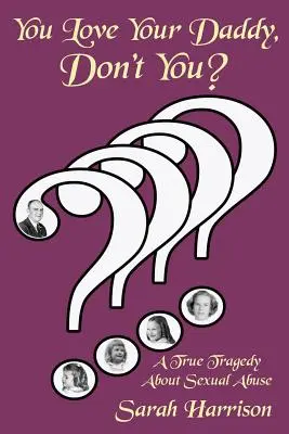 Quieres a tu padre, ¿verdad? Una verdadera tragedia sobre el abuso sexual - You Love Your Daddy, Don't You?: A True Tragedy about Sexual Abuse