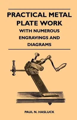 Trabajos prácticos de chapistería - Con numerosos grabados y esquemas - Practical Metal Plate Work - With Numerous Engravings and Diagrams