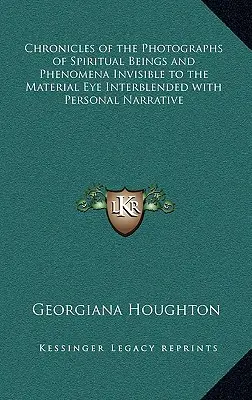 Crónicas de las Fotografías de Seres Espirituales y Fenómenos Invisibles al Ojo Material Intercaladas con la Narrativa Personal - Chronicles of the Photographs of Spiritual Beings and Phenomena Invisible to the Material Eye Interblended with Personal Narrative