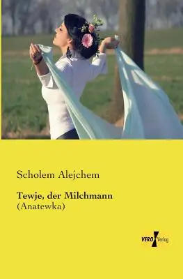 Tewje, der Milchmann: (Anatewka)