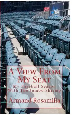 Una vista desde mi asiento: Mi temporada de béisbol con el Jumbo Shrimp - A View From My Seat: My Baseball Season With The Jumbo Shrimp
