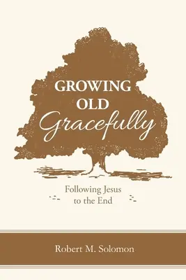 Envejecer con dignidad: Seguir a Jesús hasta el final - Growing Old Gracefully: Following Jesus to the End