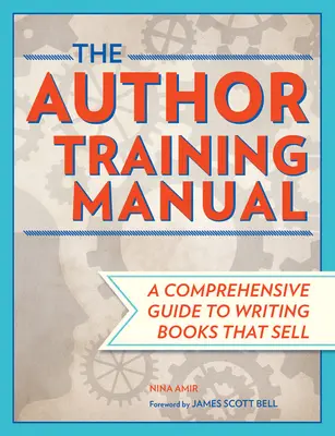 Manual de formación de autores: Una guía completa para escribir libros que vendan - The Author Training Manual: A Comprehensive Guide to Writing Books That Sell