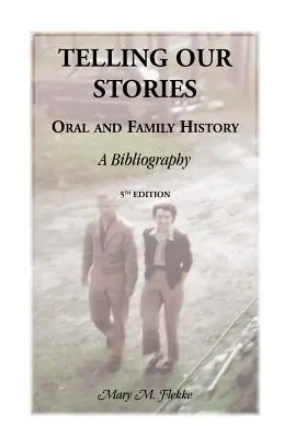 Telling Our Stories, Oral and Family History: Bibliografía, 5ª edición - Telling Our Stories, Oral and Family History: A Bibliography, 5th Edition
