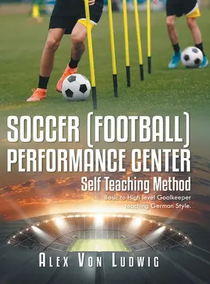 Centro de Rendimiento de Fútbol: Método Autodidacta: Enseñanza de Portero de Nivel Básico a Alto Estilo Alemán. - Soccer / Football Performance Center: Self Teaching Method: Basic to High level Goalkeeper teaching German Style.
