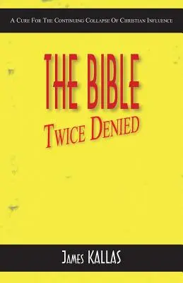 La Biblia dos veces negada: Una cura para el continuo colapso de la influencia cristiana - The Bible Twice Denied: A Cure for the Continuing Collapse of Christian Influence