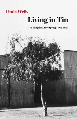 Vivir en hojalata: The Bungalow, Alice Springs, 1914-1929 - Living in Tin: The Bungalow, Alice Springs, 1914-1929